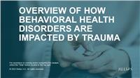 Overview of How Behavioral Health Disorders are Impacted by Trauma