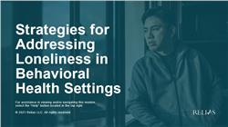 Strategies for Addressing Loneliness in Behavioral Health Settings