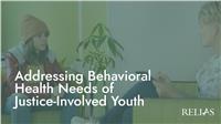 Addressing Behavioral Health Needs of Justice-Involved Youth