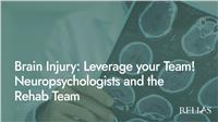 Brain Injury: Leverage your Team! Neuropsychologists and the Rehab Team
