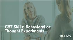 CBT Skills: Behavioral or Thought Experiments